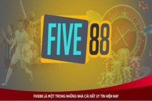 Tự tin cá cược cùng Five88