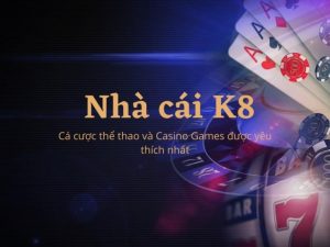 Nhà cái K8 và những điều nên biết