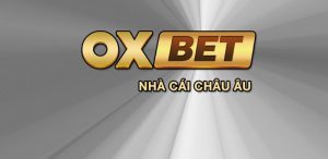 Oxbet - sân chơi của Câu Âu