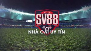 SV88 - trải nghiệm và cảm nhận